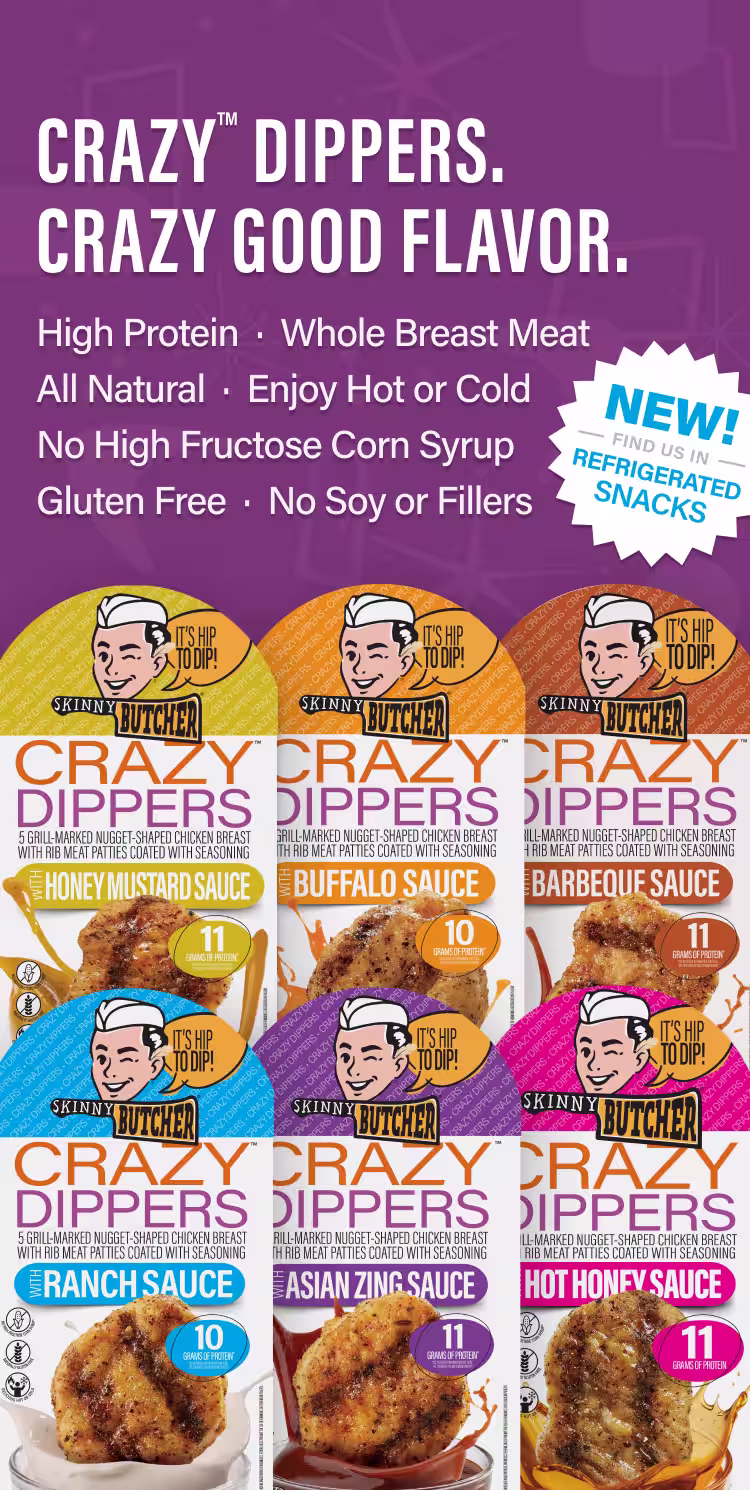 Crazy™ Dippers. Crazy Good Flavor. Enjoy Hot or Cold · All Natural · High Protein · Whole Breast Meat Gluten Free · No High Fructose Corn Syrup · No Soy or Fillers